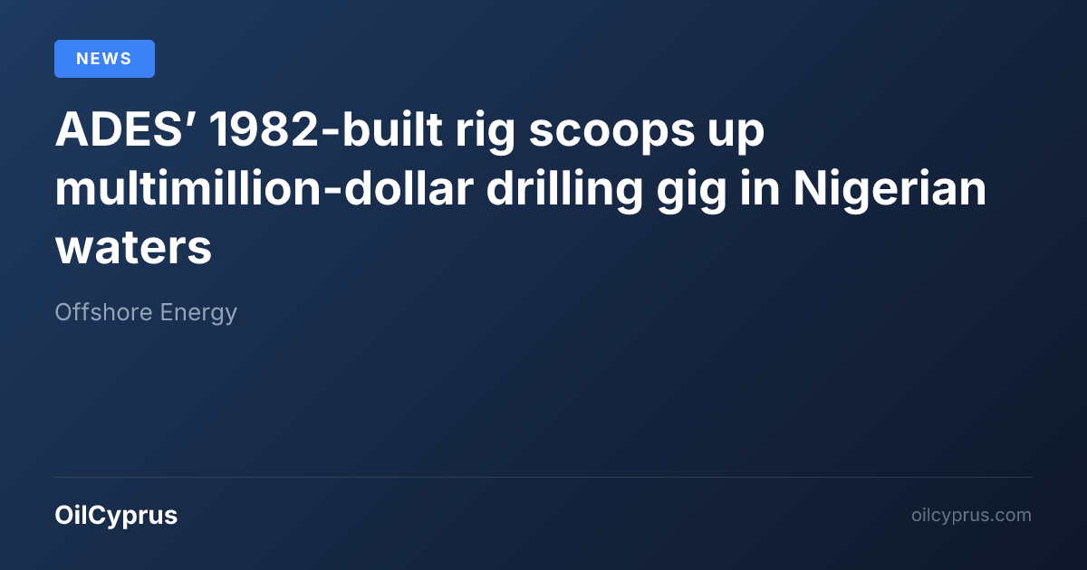 ADES’ 1982-built rig scoops up multimillion-dollar drilling gig in ...