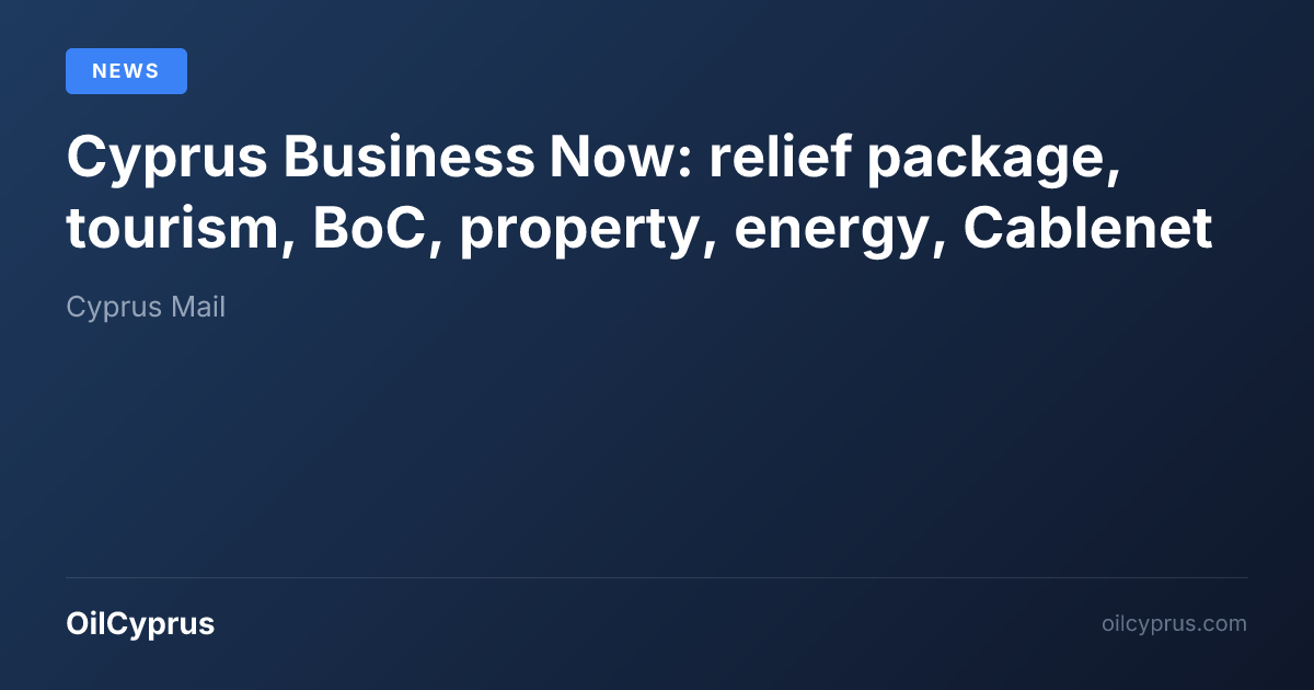 Cyprus Business Now: relief package, tourism, BoC, property, energy ...