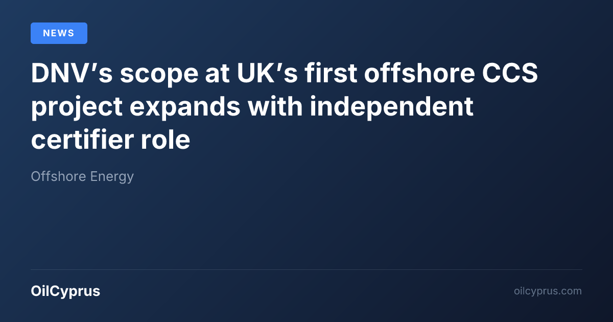 DNV’s scope at UK’s first offshore CCS project expands with independent ...