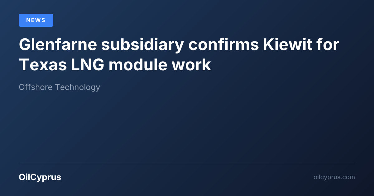Pipework Module Glenfarne subsidiary confirms Kiewit for Texas LNG module work