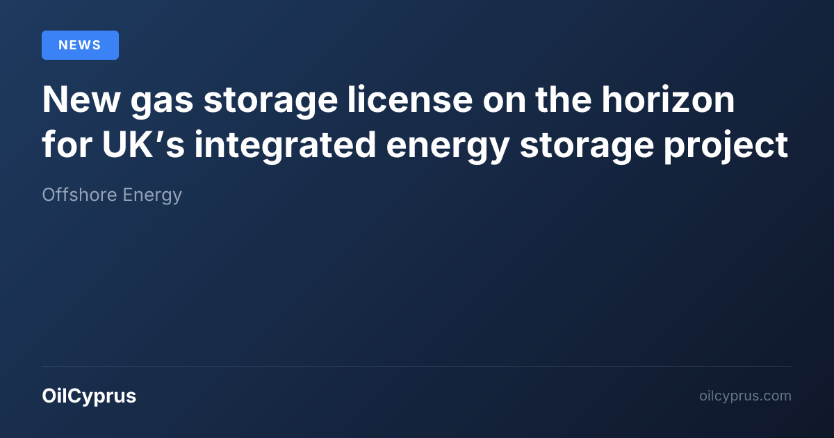 Storage License New gas storage license on the horizon for UK’s integrated energy ...
