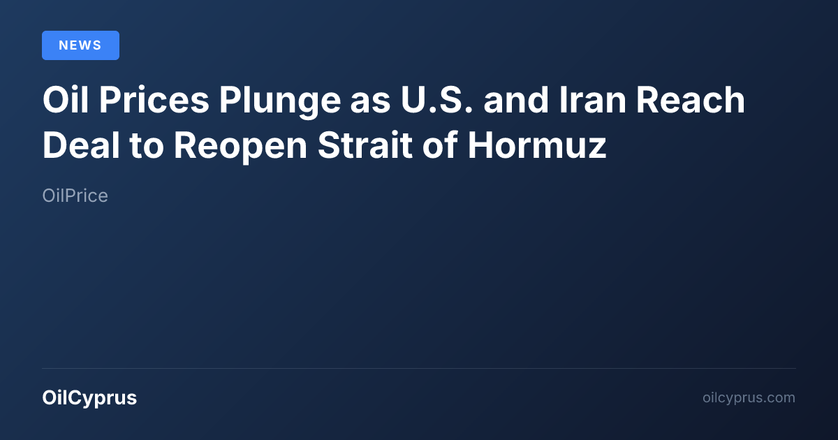 Oil Prices Plunge as U.S. and Iran Reach Deal to Reopen Strait of Hormuz
