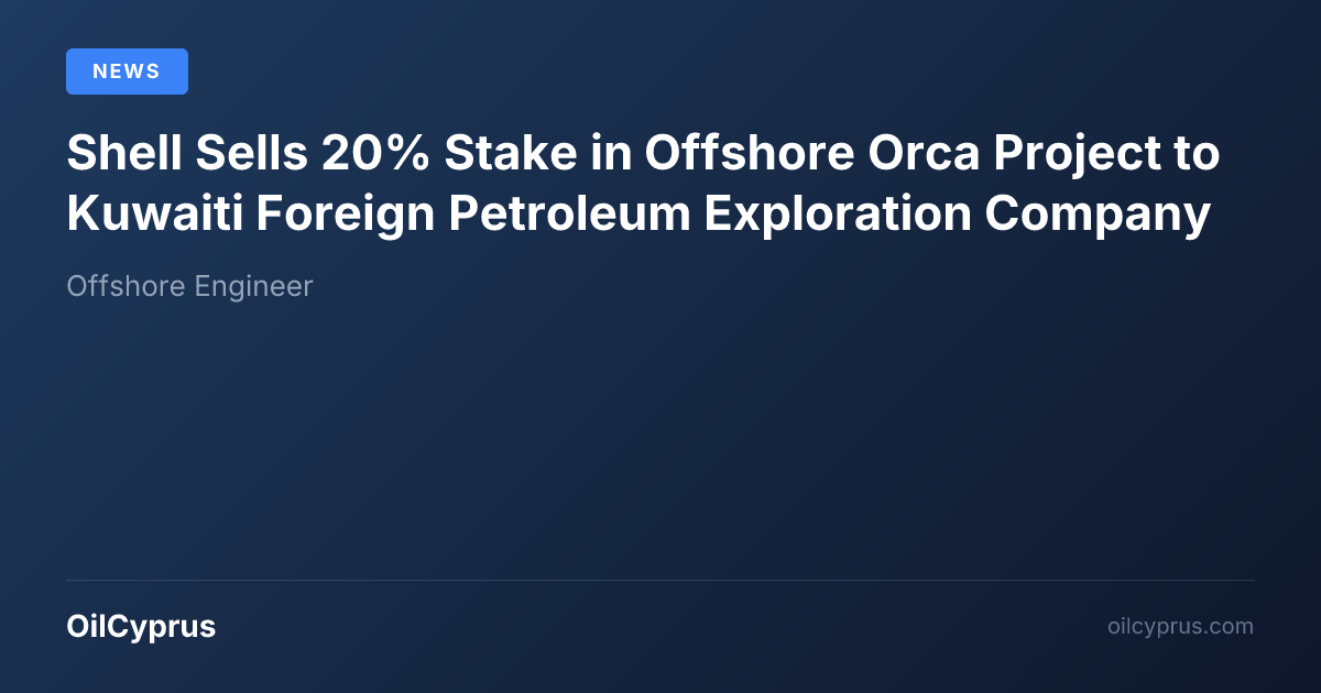 Shell Orca Shell Sells 20% Stake in Offshore Orca Project to Kuwaiti Foreign ...