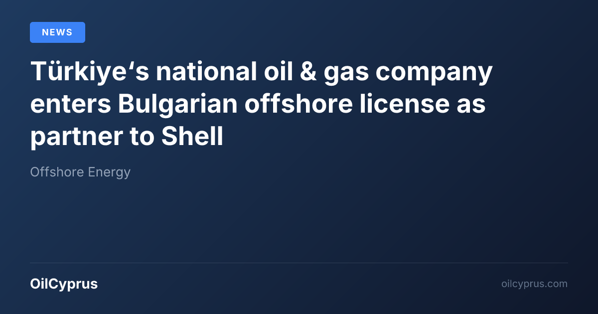 Türkiye‘s national oil & gas company enters Bulgarian offshore license ...