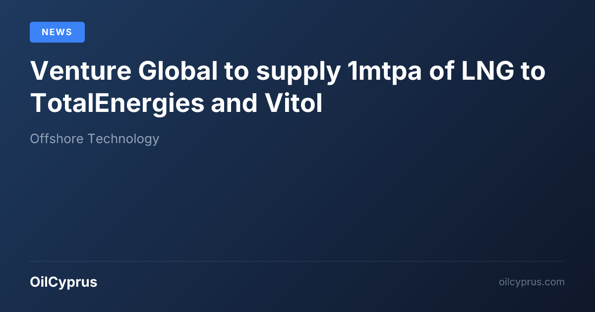 Venture Global to supply 1mtpa of LNG to TotalEnergies and Vitol ...